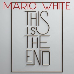 Mario White - This Is The End