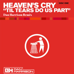 Heavens Cry - Till Tears Do Us Part (Dan Harrison Remix)