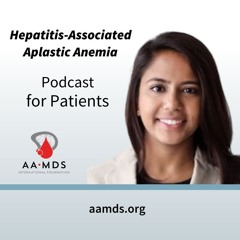 Hepatitis-Associated Aplastic Anemia with Dr. Roma Rajput