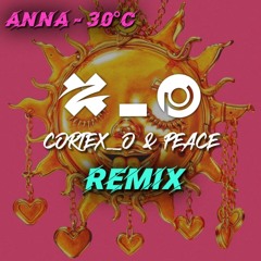 ANNA - 30°C (Cortex_o & Peace Remix) *FILTERED FOR COPYRIGHT