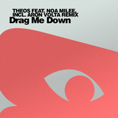 THEOS - Drag Me Down (Inc. Noa Milee, Aron Volta)