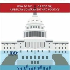 Read Thinking About Political Reform: How to Fix, or Not Fix, American Governmen