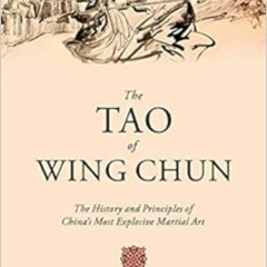 [GET] PDF 🖍️ The Tao of Wing Chun: The History and Principles of China's Most Explos