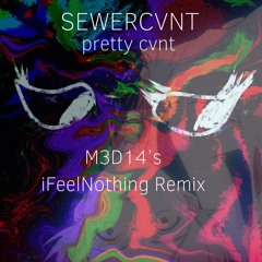sewerslvt - pretty cvnt (iFeelNothing Remix)