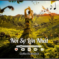 Nỗi sợ lớn nhất - Chân ft HuynB