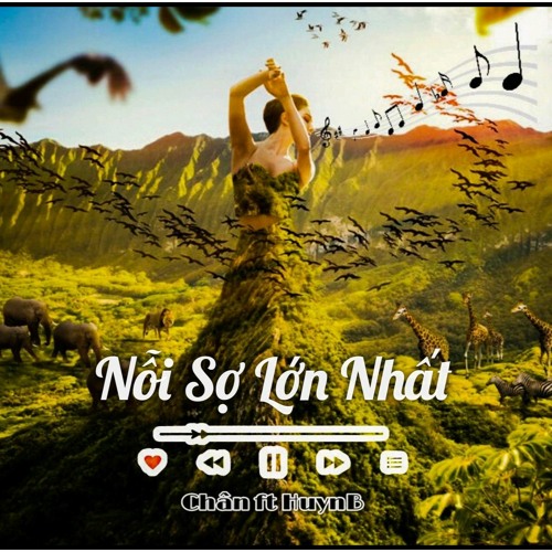 Nỗi sợ lớn nhất - Chân ft HuynB