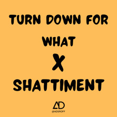 TURN DOWN FOR SHATTIMENT (AD INTRO Edit)