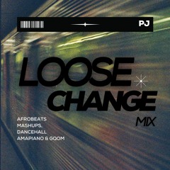 Loose Change Mix - Afrobeats, MashUps, Dancehall, Amapiano & Gqom