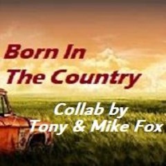Born In The Country - Collaboration by Tony and Mike Fox