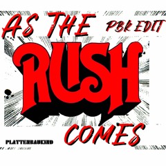 As The Rush Comes (PBK EDIT)