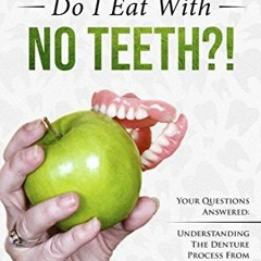 [READ] [EBOOK EPUB KINDLE PDF] ... But What Do I Eat With No Teeth?! Your Questions Answered: Unders
