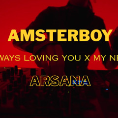 ALWAYS LOVING YOU x MY NECK - AMSTERBOY x ARSANA EDIT