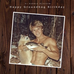 Happy Groundhog Birthday