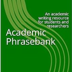 Academic Phrasebank: An academic writing resource for students and researchers BY: John Morley