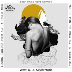 West.K, SkylerMusic - Yours Tonite (Radio Mix) [DeepHouseCity Records]