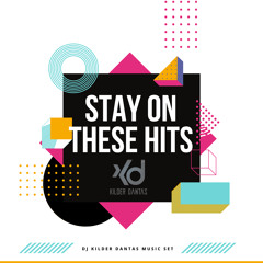 Stay On These Hits (DJ Kilder Dantas Music Set)
