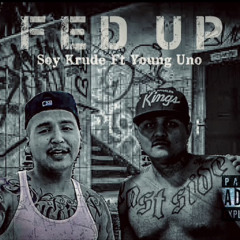 Fed Up-Soy Krude Ft Young Uno
