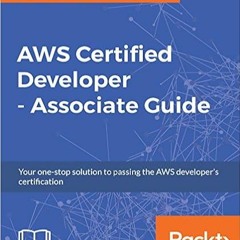 READ⚡️PDF❤️eBook AWS Certified Developer - Associate Guide: Your one-stop solution to passing the AW
