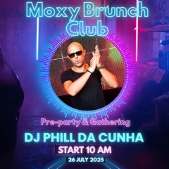 MOXY BRUNCH CLUB - JULY 2025 PHILL DA CUNHA