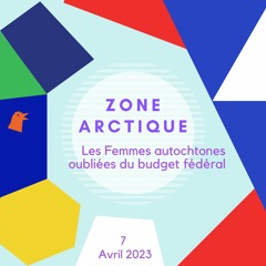 Zone Arctique - Femmes autochtones oubliées du budget fédéral - 4 Avril 2023
