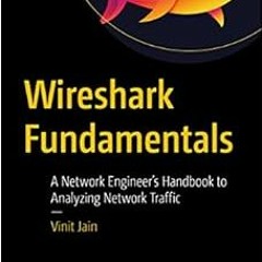 Get PDF ✓ Wireshark Fundamentals: A Network Engineer’s Handbook to Analyzing Network