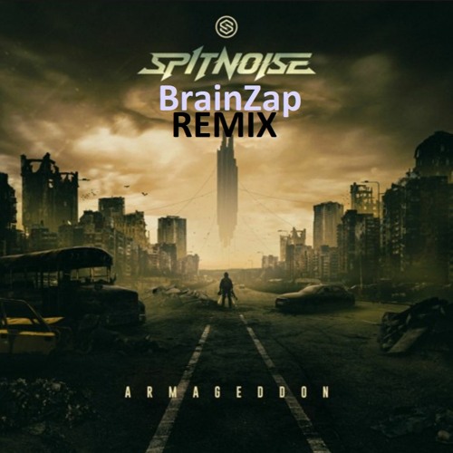 Spitnoise - Armageddon (BrainZap Remix)