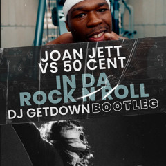 Joan Jett Vs 50 Cent - In Da Rock N Roll (Dj Getdown Bootleg)
