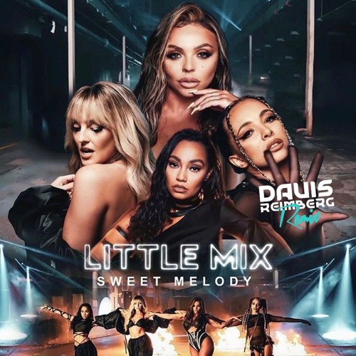 Little Mix - Sweet Melody (Davis Reimberg Remix) (FREE DOWNLOAD EXT W/O Pitch Change)