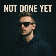 Not Done Yet