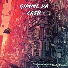 Gimme Da Cash