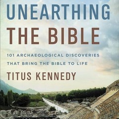 PDF✔read❤online Unearthing the Bible: 101 Archaeological Discoveries That Bring the Bible to