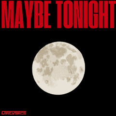 DirtyBros - Maybe Tonight (Original Mix)