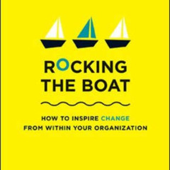 [GET] PDF 💝 Rocking the Boat: How Tempered Radicals Effect Change Without Making Tro