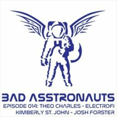 Bad Asstronauts 014: Josh Forster, Kimberly St. John, ElectroFi, Theo Charles