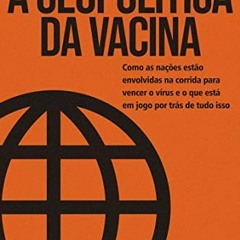 VIEW [EBOOK EPUB KINDLE PDF] A Geopolítica da Vacina: Como as nações estão envolvidas na corrida