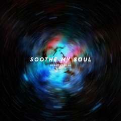 Soothe My Soul - Gravity Dream
