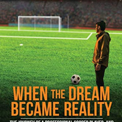 [Free] PDF 📮 When the Dream Became Reality: The journey of a professional soccer pla
