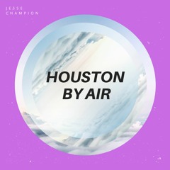 Houston By Air (Slowed)