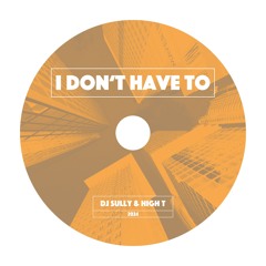 DJ Sully, HighT - I dont have to [Free Download]