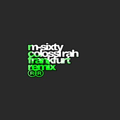 Colossi Rah - Frankfurt (M-Sixty Remix)