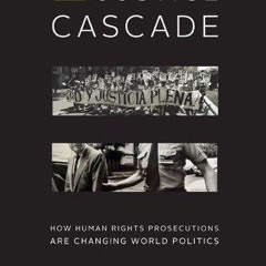 PDF The Justice Cascade: How Human Rights Prosecutions Are Changing World Politi