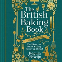 Read KINDLE 📒 The British Baking Book: The History of British Baking, Savory and Swe