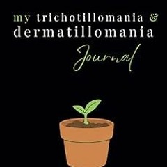 [Read Book] [My Trichotillomania and Dermatillomania Journal: A daily tracking and recovery