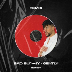 Bad Bunny - Gently (ROMEY Remix)