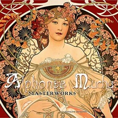 [Access] EPUB KINDLE PDF EBOOK Alphonse Mucha: Masterworks by  Rosalind Ormiston 🖋️