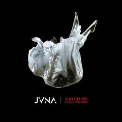 JVNA - CATCH ME (LICK REMIX)