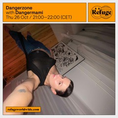 Dangermami - Dangerzone 26th October 2023 Refuge Worldwide