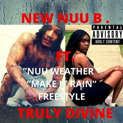 New Nuu B "Nuu Weather" Make It Rain Freestyle(feat. Truly Divine)