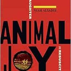 [VIEW] [KINDLE PDF EBOOK EPUB] Animal Joy: A Book of Laughter and Resuscitation by Nuar Alsadir ✏�