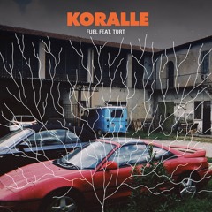 Koralle - Fuel (feat. Turt)